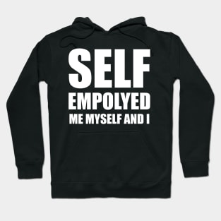 SELF EMPLOYED ME MYSELF AND I Hoodie